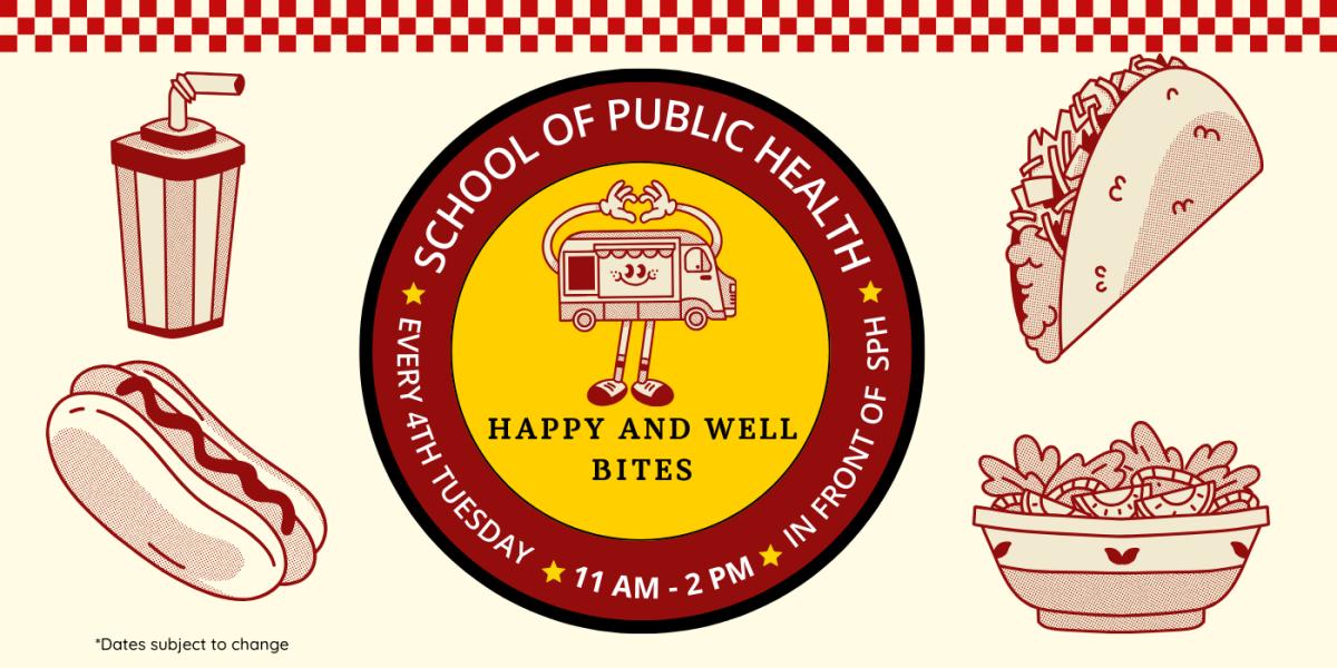 A flyer for the "School of Public Health: Happy and Well Bites" event. It features a circular logo with a food truck illustration and event details: "Every 4th Tuesday, 11 AM - 2 PM, in front of SPH." Surrounding are retro-style red illustrations of a milkshake, taco, hot dog, and salad bowl, with a red-and-white checkered border at the top. 