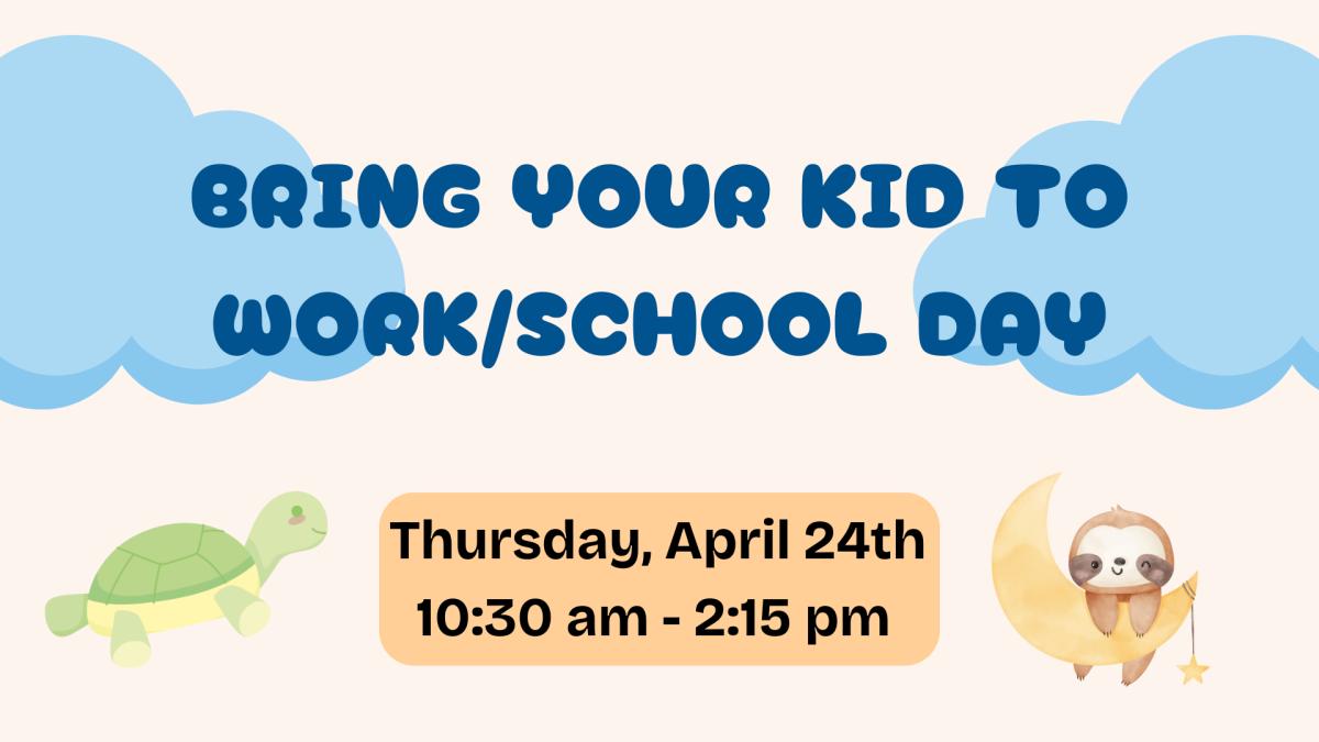 Bring your kid to work or school, with two blue clouds beside it. Below is a stuffed animal turtle and a orange text book saying, Thursday April 24th 10:30 am - 2:15 pm with a sloth on a moon on the other side of it. 