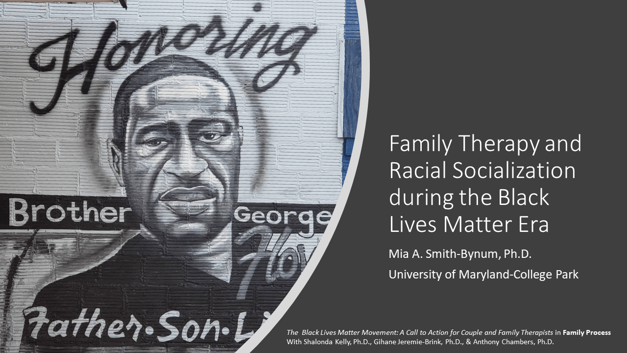 Mural of George Floyd with the words "Honoring Brother George, Father, Son..." Text reads "family Therapy and Racial Socialization during the Black Lives Matter Era. Mia A. Smith-Bynum, PhD. University of Maryland College Park.