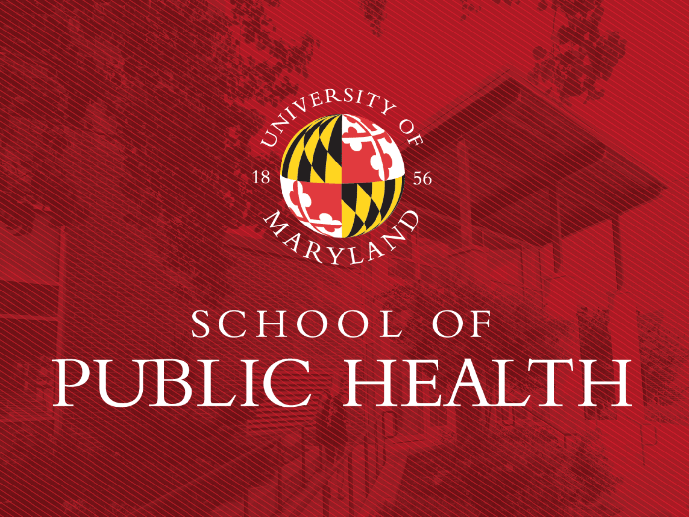 UMD logo with words SCHOOL OF PUBLIC HEALTH below it, over a background of red toned photograph of a building