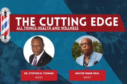 Promotional graphic for “The Cutting Edge: All Things Health and Wellness,” featuring headshots of Dr. Stephen B. Thomas and Mayor Omar Neal.